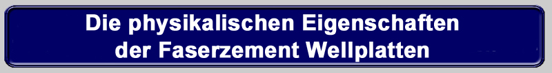 Die physikalischen Eigenschaften der Faserzemt Wellplatten!